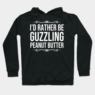 I'd Rather be Guzzling Peanut Butter Hoodie